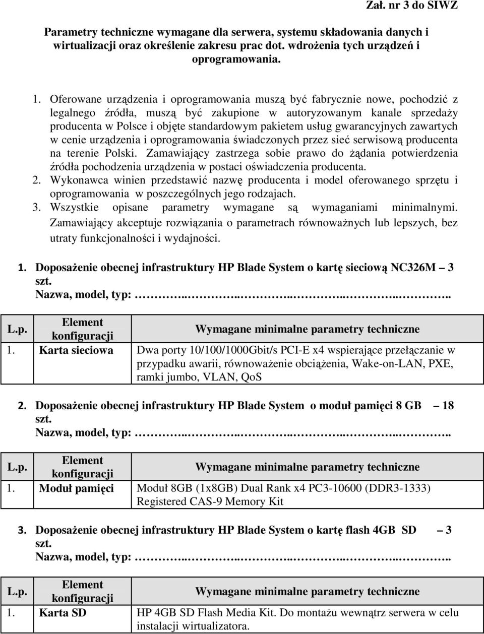 usług gwarancyjnych zawartych w cenie urządzenia i oprogramowania świadczonych przez sieć serwisową producenta na terenie Polski.