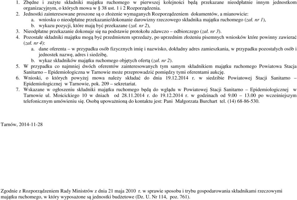 wniosku o nieodpłatne przekazanie/dokonanie darowizny rzeczowego składnika majątku ruchomego (zał. nr 1), b. wykazu pozycji, które mają być przekazane (zał. nr 2), 3.