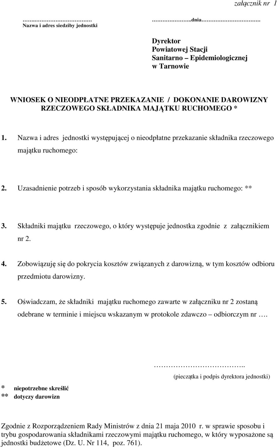 Nazwa i adres jednostki występującej o nieodpłatne przekazanie składnika rzeczowego majątku ruchomego: 2. Uzasadnienie potrzeb i sposób wykorzystania składnika majątku ruchomego: ** 3.