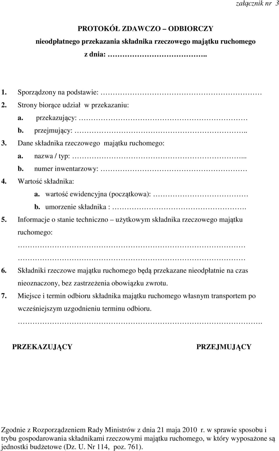umorzenie składnika :. 5. Informacje o stanie techniczno użytkowym składnika rzeczowego majątku ruchomego: 6.