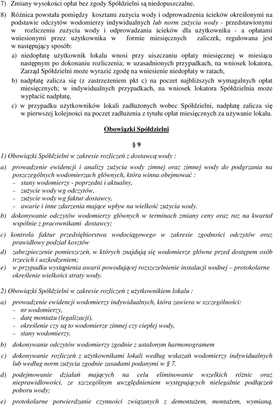 wody i odprowadzania ścieków dla użytkownika - a opłatami wniesionymi przez użytkownika w formie miesięcznych zaliczek, regulowana jest w następujący sposób: a) niedopłatę użytkownik lokalu wnosi