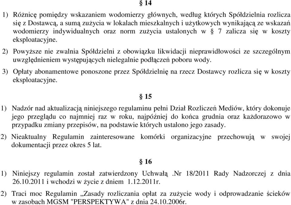 2) Powyższe nie zwalnia Spółdzielni z obowiązku likwidacji nieprawidłowości ze szczególnym uwzględnieniem występujących nielegalnie podłączeń poboru wody.