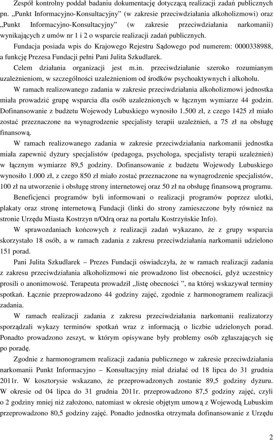 realizacji zadań publicznych. Fundacja posiada wpis do Krajowego Rejestru Sądowego pod numerem: 0000338988, a funkcję Prezesa Fundacji pełni Pani Julita Szkudlarek. Celem działania organizacji jest m.