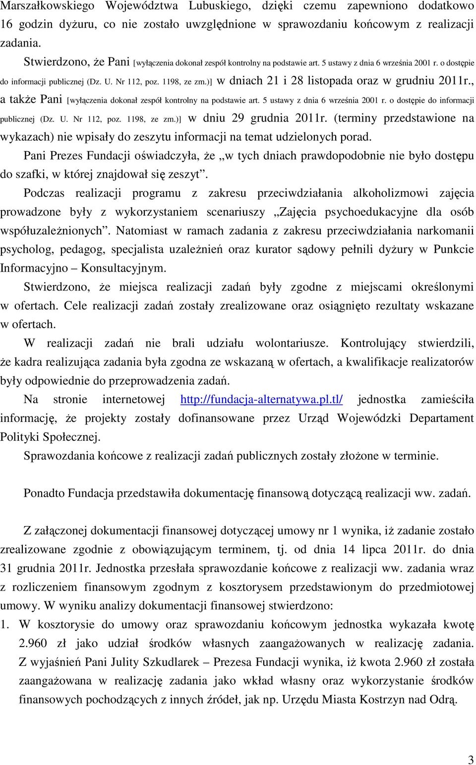 )] w dniach 21 i 28 listopada oraz w grudniu 2011r., a także Pani [wyłączenia dokonał zespół kontrolny na podstawie art. 5 ustawy z dnia 6 września 2001 r. o dostępie do informacji publicznej (Dz. U.