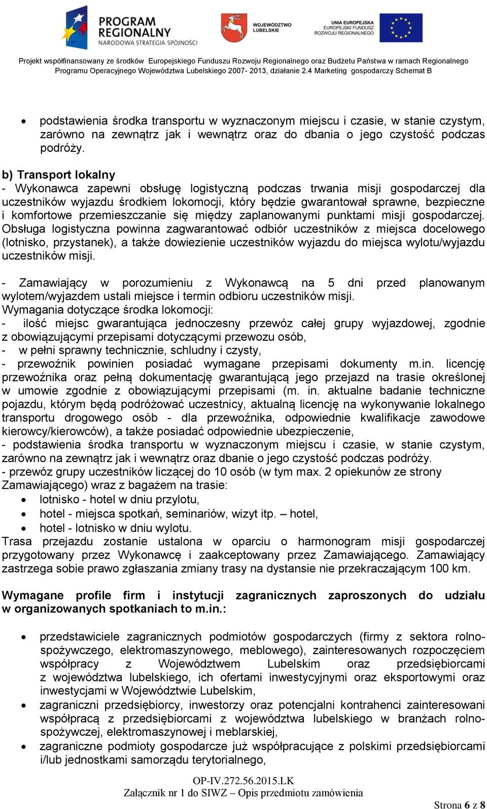 przemieszczanie się między zaplanowanymi punktami misji gospodarczej.