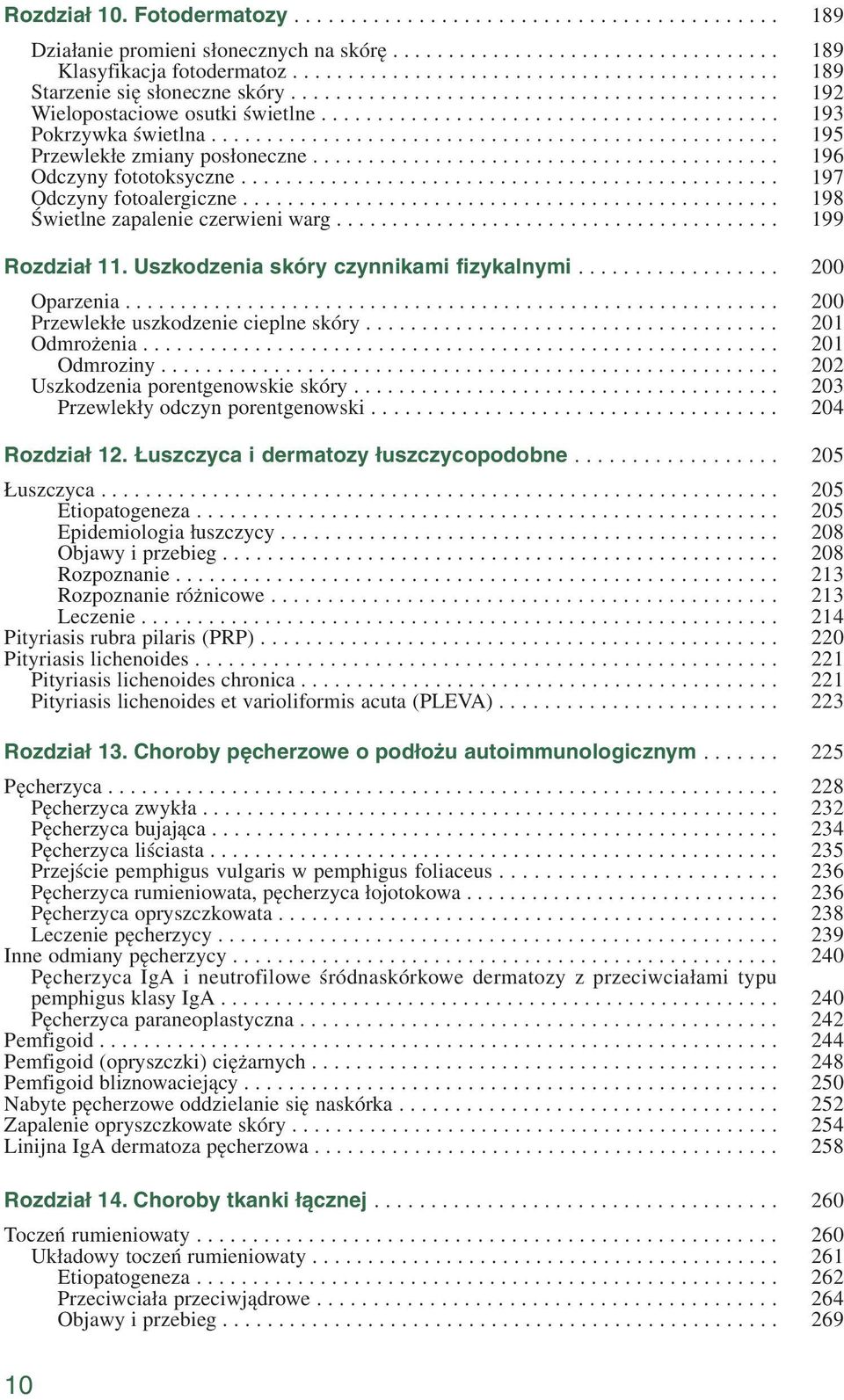 .................................................. Przewlekłe zmiany posłoneczne.......................................... Odczyny fototoksyczne................................................ Odczyny fotoalergiczne.
