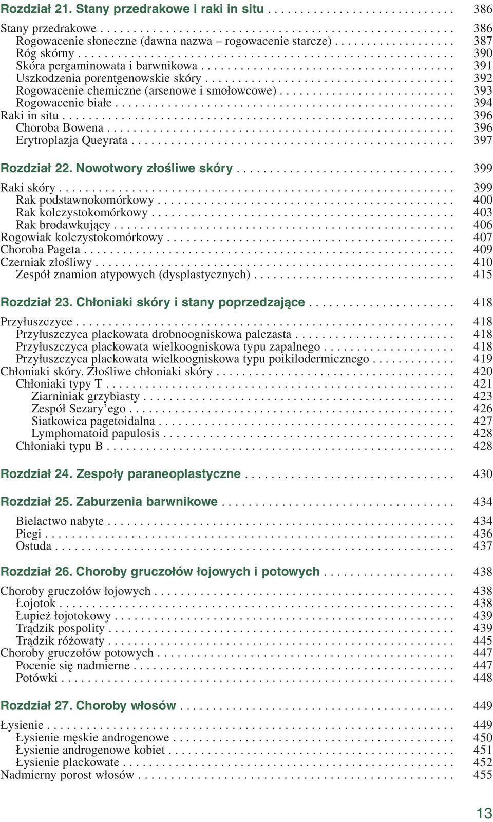 ..................................... Rogowacenie chemiczne (arsenowe i smołowcowe)........................... Rogowacenie białe.................................................... Raki in situ.