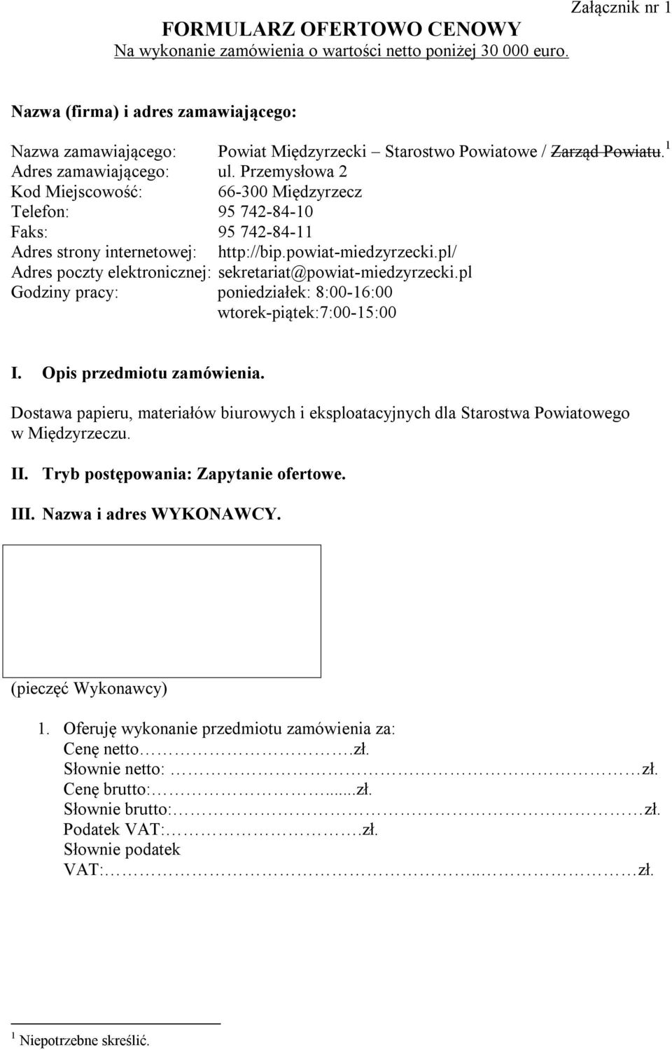 Przemysłowa 2 Kod Miejscowość: 66-300 Międzyrzecz Telefon: 95 742-84-10 Faks: 95 742-84-11 Adres strony internetowej: http://bip.powiat-miedzyrzecki.