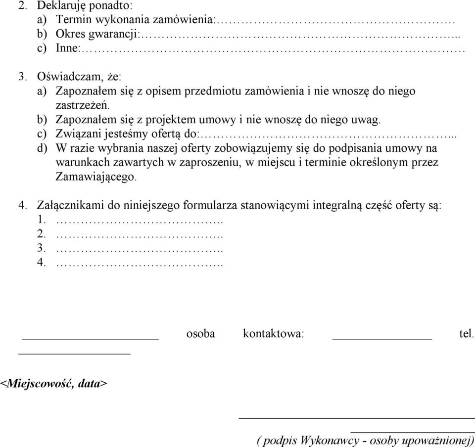 b) Zapoznałem się z projektem umowy i nie wnoszę do niego uwag. c) Związani jesteśmy ofertą do:.