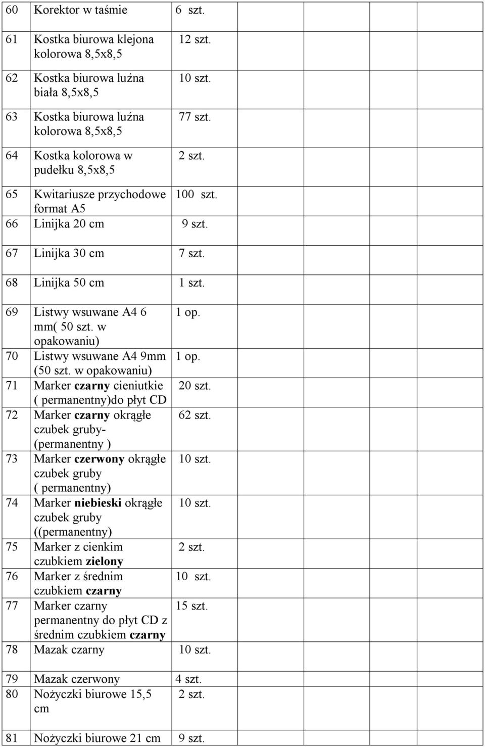w opakowaniu) 70 Listwy wsuwane A4 9mm 1 op. (50 szt. w opakowaniu) 71 Marker czarny cieniutkie 20 szt.