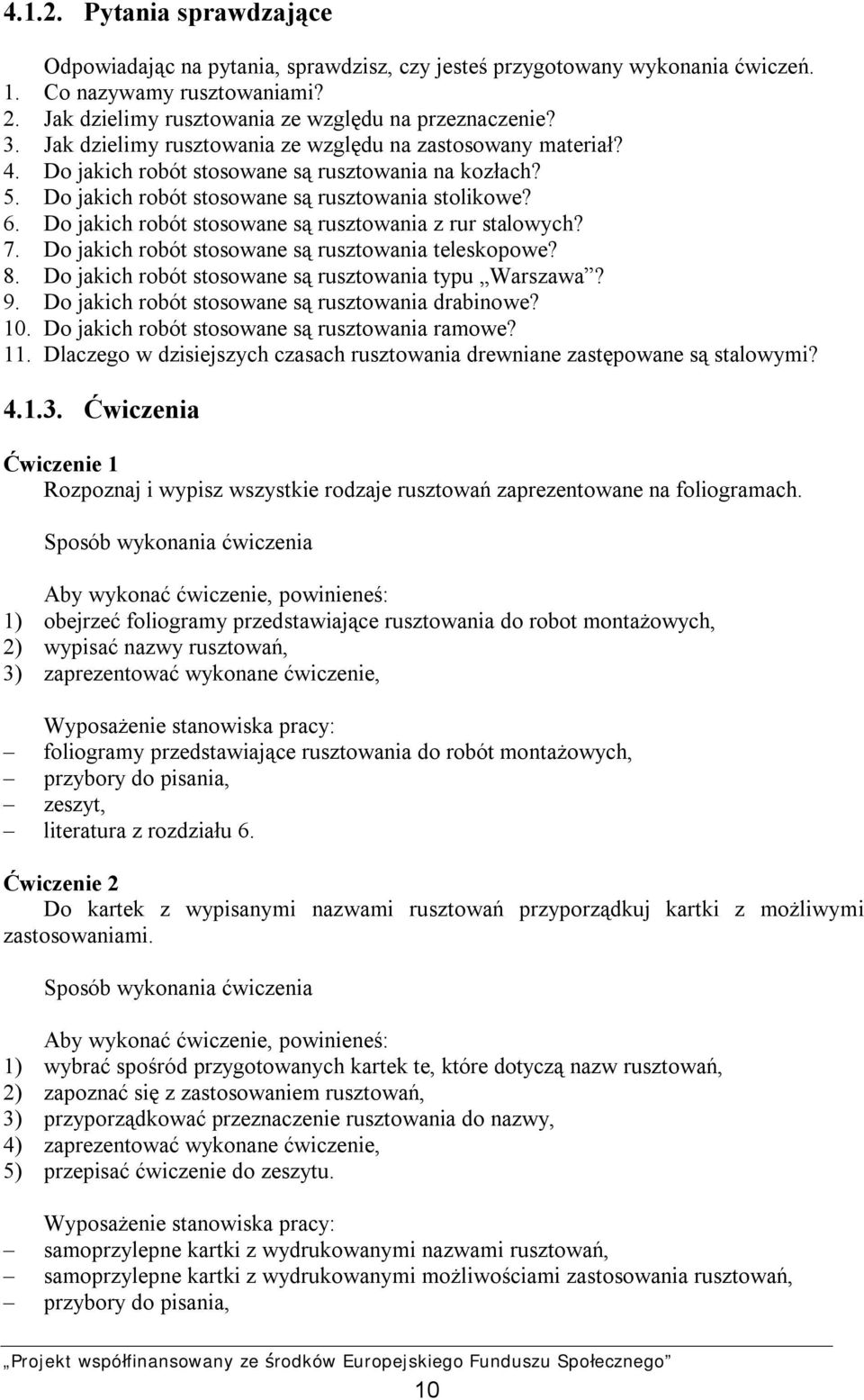 Do jakich robót stosowane są rusztowania z rur stalowych? 7. Do jakich robót stosowane są rusztowania teleskopowe? 8. Do jakich robót stosowane są rusztowania typu Warszawa? 9.