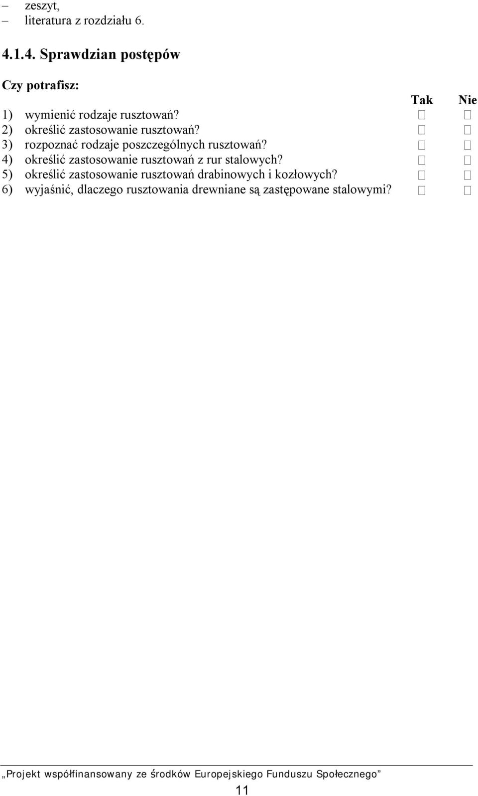 2) określić zastosowanie rusztowań? 3) rozpoznać rodzaje poszczególnych rusztowań?