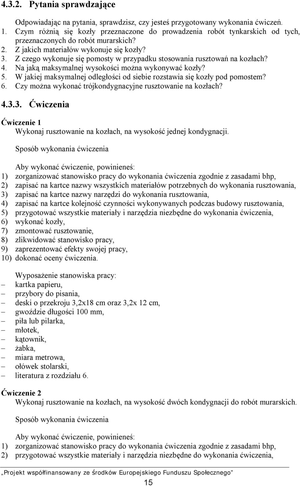 Z czego wykonuje się pomosty w przypadku stosowania rusztowań na kozłach? 4. Na jaką maksymalnej wysokości można wykonywać kozły? 5.