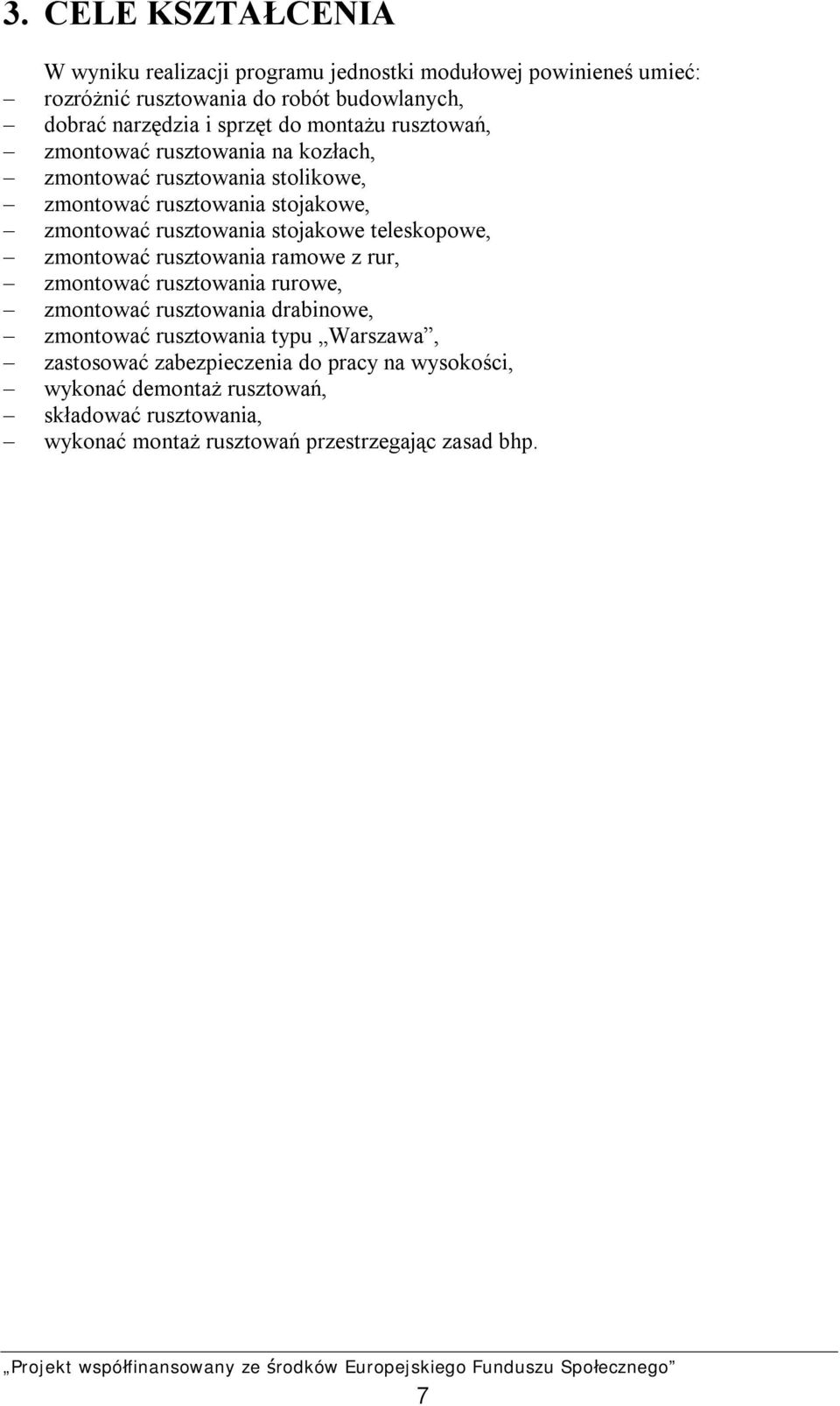 stojakowe teleskopowe, zmontować rusztowania ramowe z rur, zmontować rusztowania rurowe, zmontować rusztowania drabinowe, zmontować rusztowania typu
