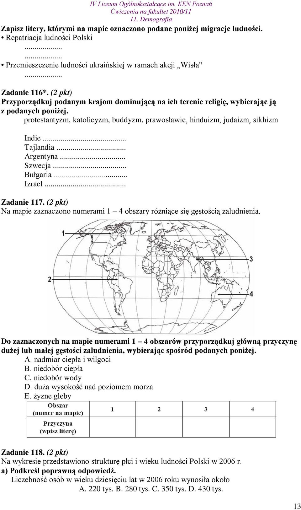 .. Argentyna... Szwecja... Bułgaria... Izrael... Zadanie 117. (2 pkt) Na mapie zaznaczono numerami 1 4 obszary różniące się gęstością zaludnienia.