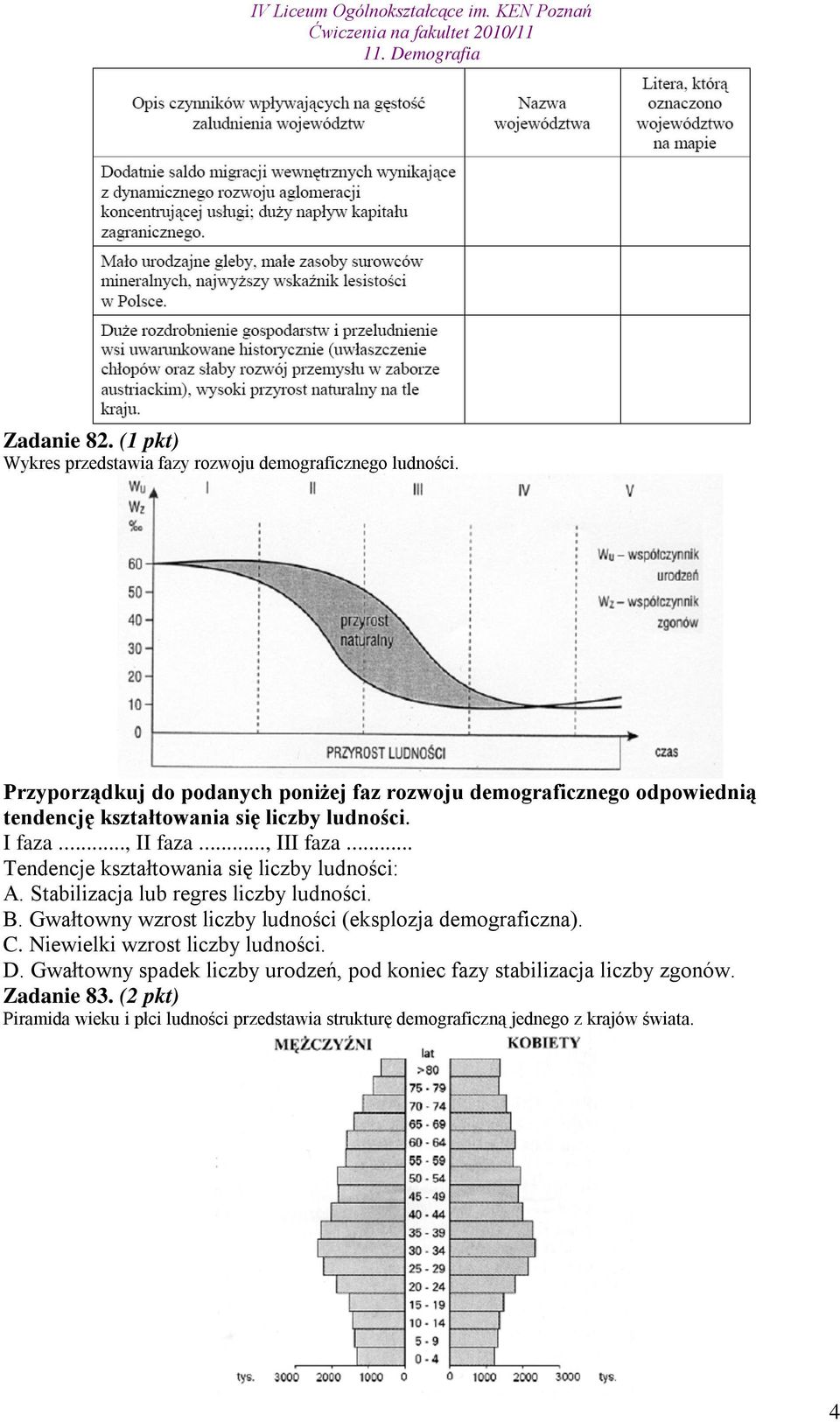 .. Tendencje kształtowania się liczby ludności: A. Stabilizacja lub regres liczby ludności. B. Gwałtowny wzrost liczby ludności (eksplozja demograficzna).