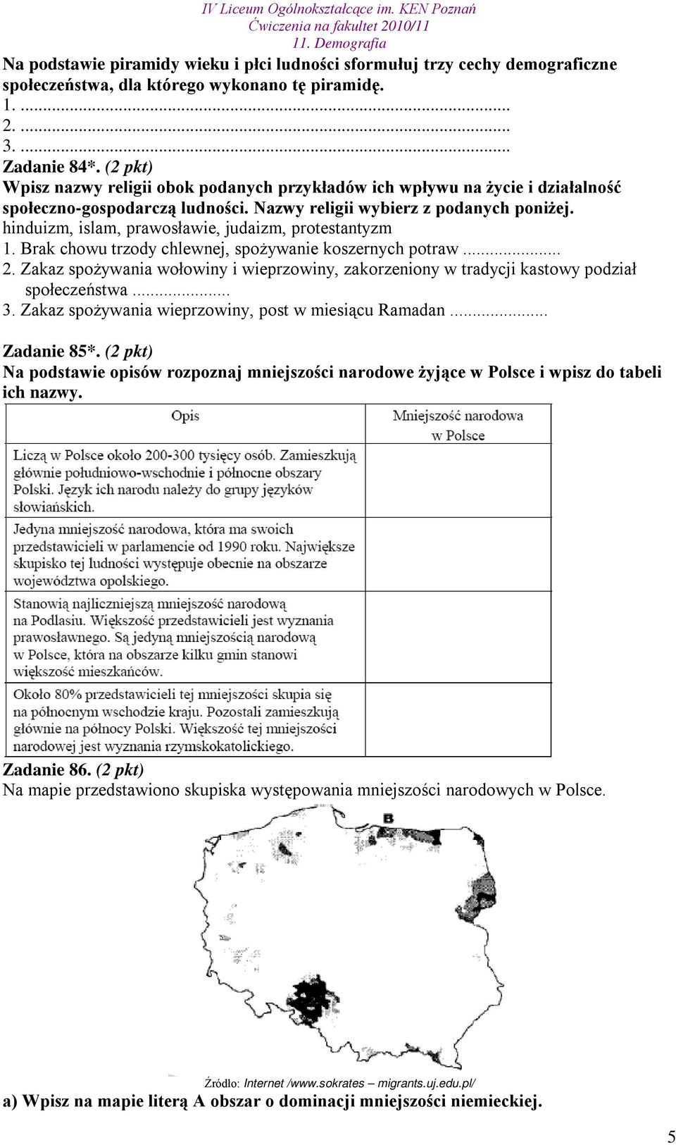 hinduizm, islam, prawosławie, judaizm, protestantyzm 1. Brak chowu trzody chlewnej, spożywanie koszernych potraw... 2.