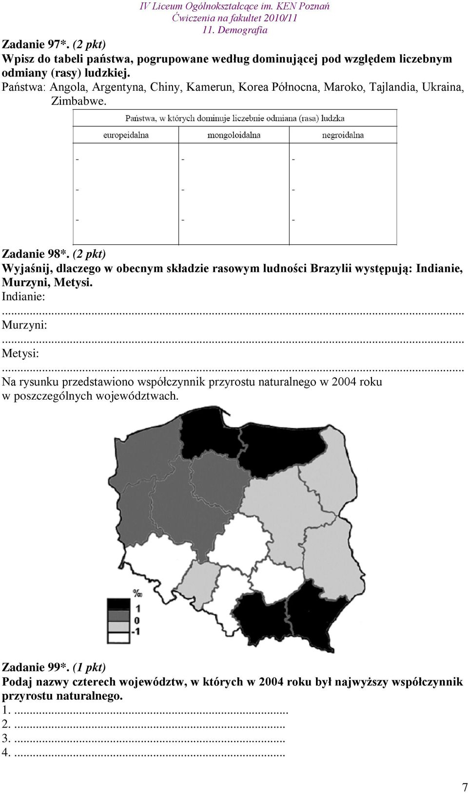 (2 pkt) Wyjaśnij, dlaczego w obecnym składzie rasowym ludności Brazylii występują: Indianie, Murzyni, Metysi.