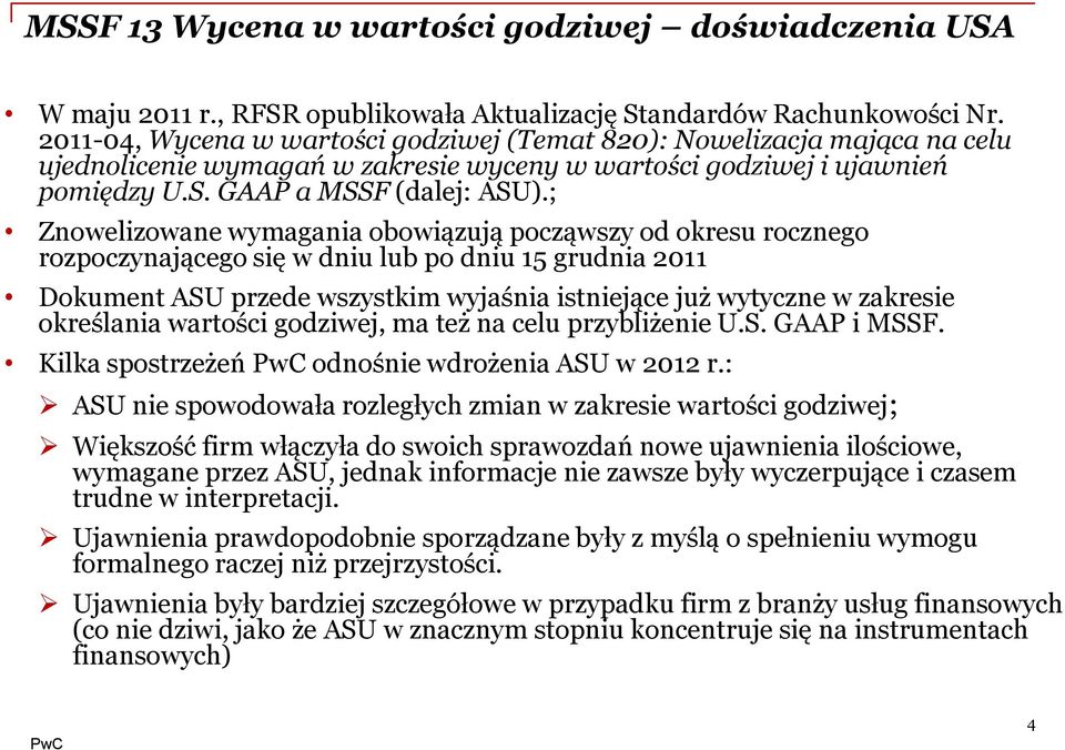 ; Znowelizowane wymagania obowiązują począwszy od okresu rocznego rozpoczynającego się w dniu lub po dniu 15 grudnia 2011 Dokument ASU przede wszystkim wyjaśnia istniejące już wytyczne w zakresie