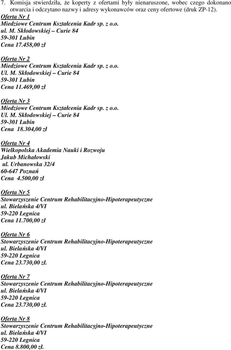 469,00 zł Oferta Nr 3 Ul. M. Skłodowskiej Curie 84 Cena 18.304,00 zł Oferta Nr 4 Wielkopolska Akademia Nauki i Rozwoju Jakub Michałowski ul.