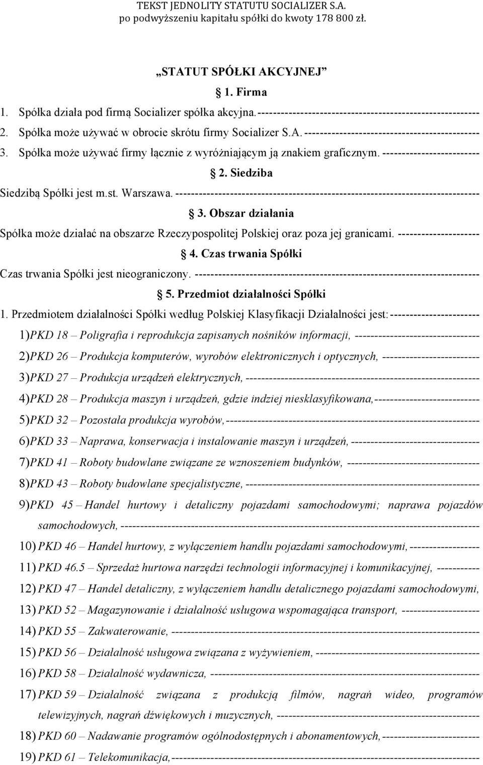 Spółka może używać firmy łącznie z wyróżniającym ją znakiem graficznym. ------------------------- 2. Siedziba Siedzibą Spółki jest m.st. Warszawa.