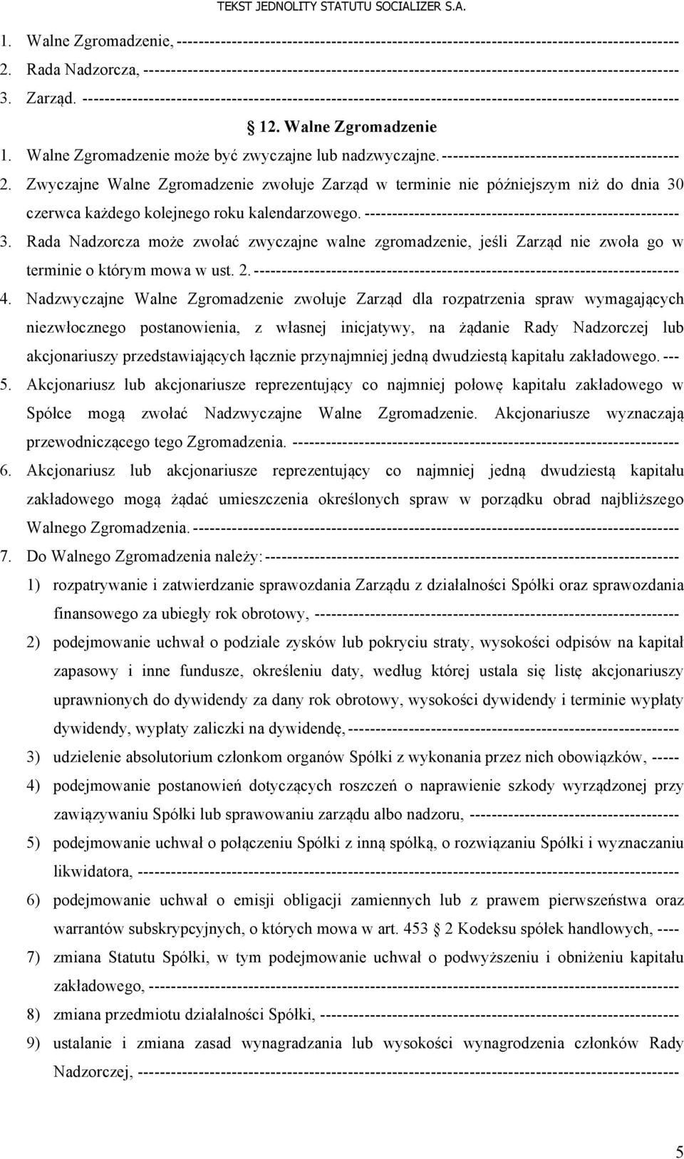 ------------------------------------------------------------------------------------------------------------ 12. Walne Zgromadzenie 1. Walne Zgromadzenie może być zwyczajne lub nadzwyczajne.