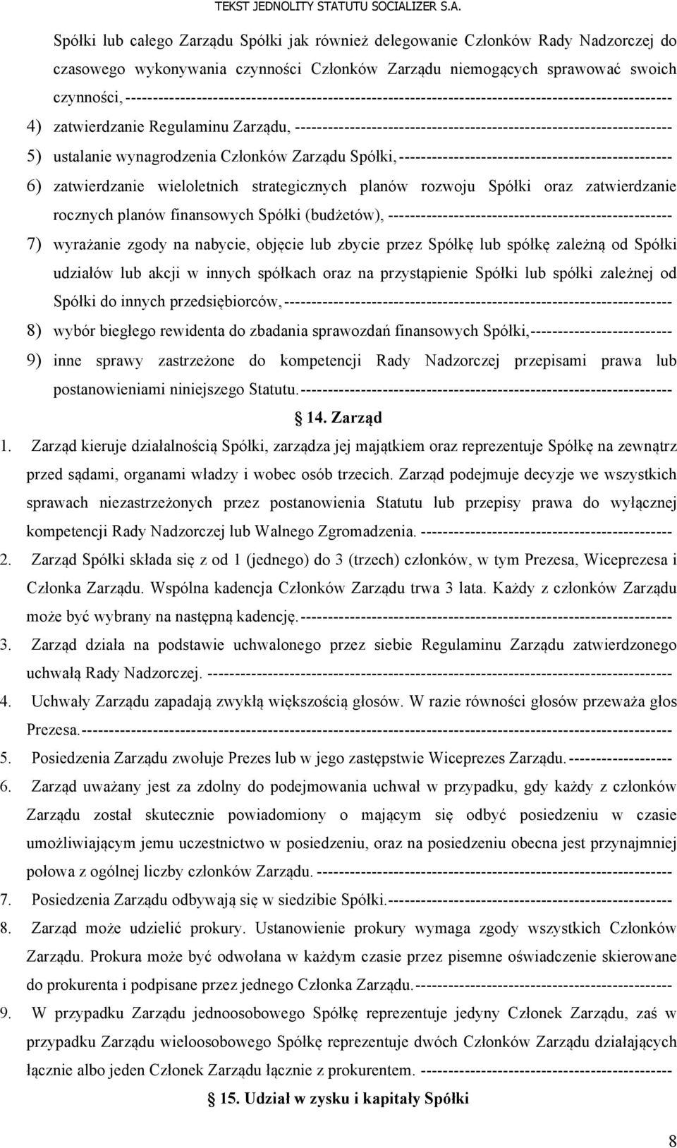 --------------------------------------------------------------------- 5) ustalanie wynagrodzenia Członków Zarządu Spółki, -------------------------------------------------- 6) zatwierdzanie