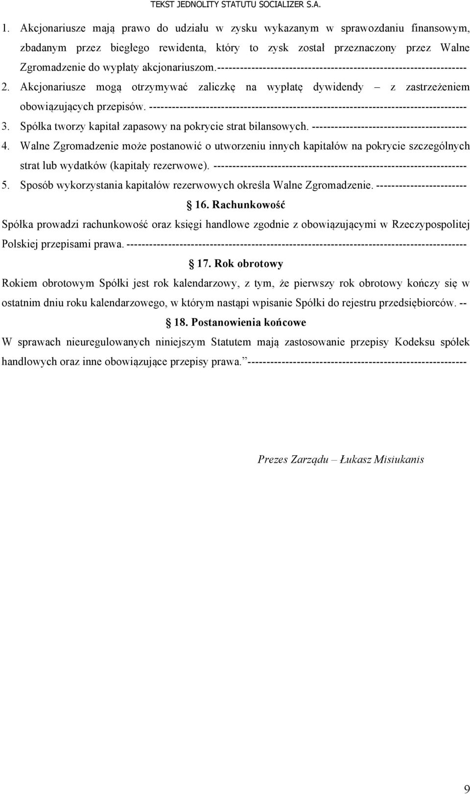 ------------------------------------------------------------------------------------ 3. Spółka tworzy kapitał zapasowy na pokrycie strat bilansowych. ----------------------------------------- 4.