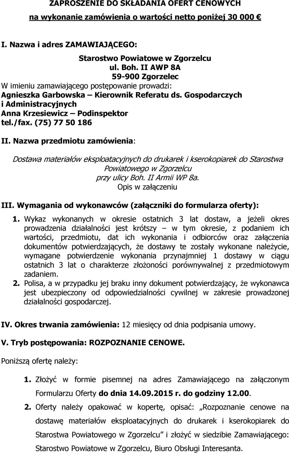 (7) 77 0 186 II. Nazwa przedmiotu zamówienia: Dostawa materiałów eksploatacyjnych do drukarek i kserokopiarek do Starostwa Powiatowego w Zgorzelcu przy ulicy Boh. II Armii WP 8a.