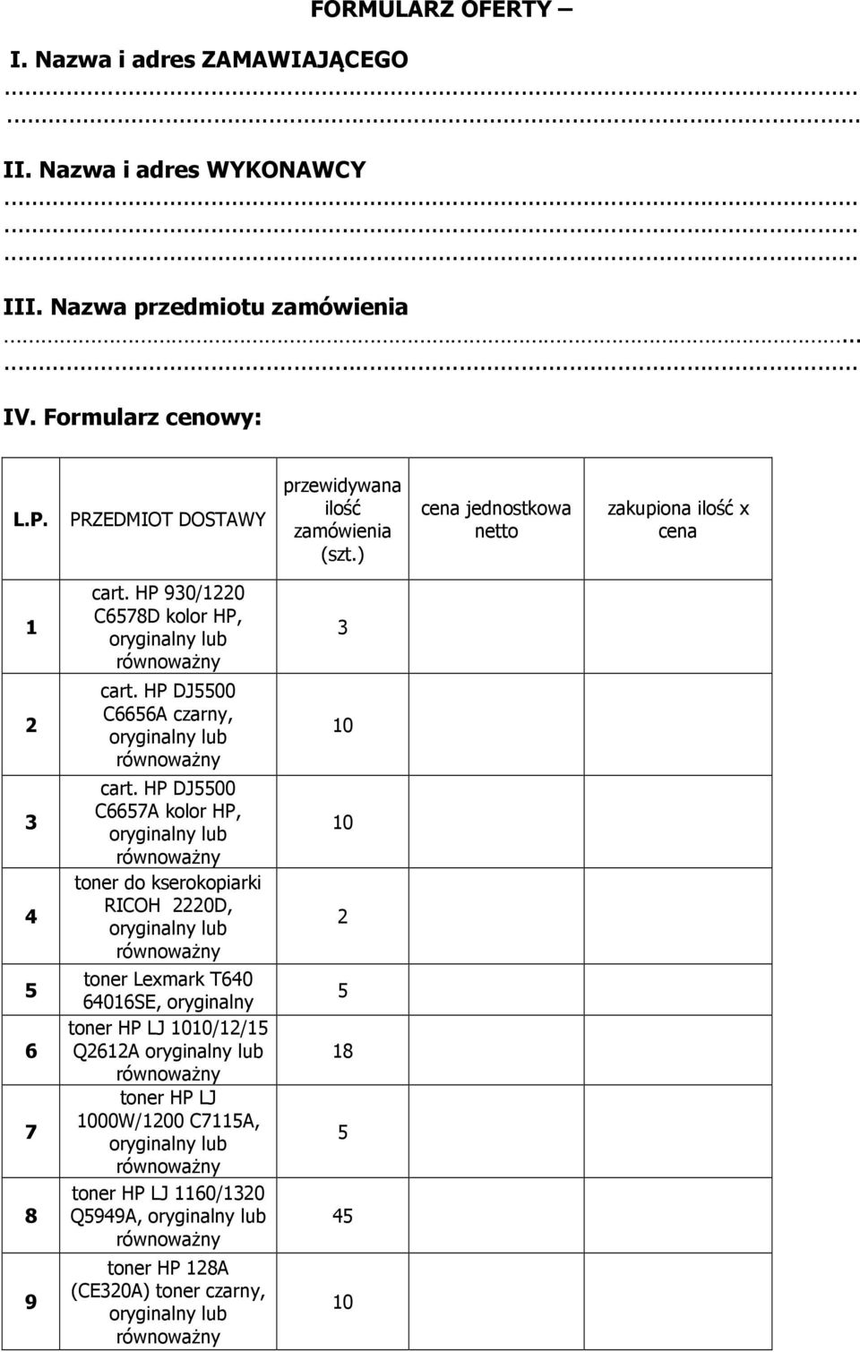 ) cena jednostkowa netto zakupiona ilość x cena 1 6 7 8 9 cart. HP 90/ C678D kolor HP, lub cart. HP DJ00 C666A czarny, lub cart.