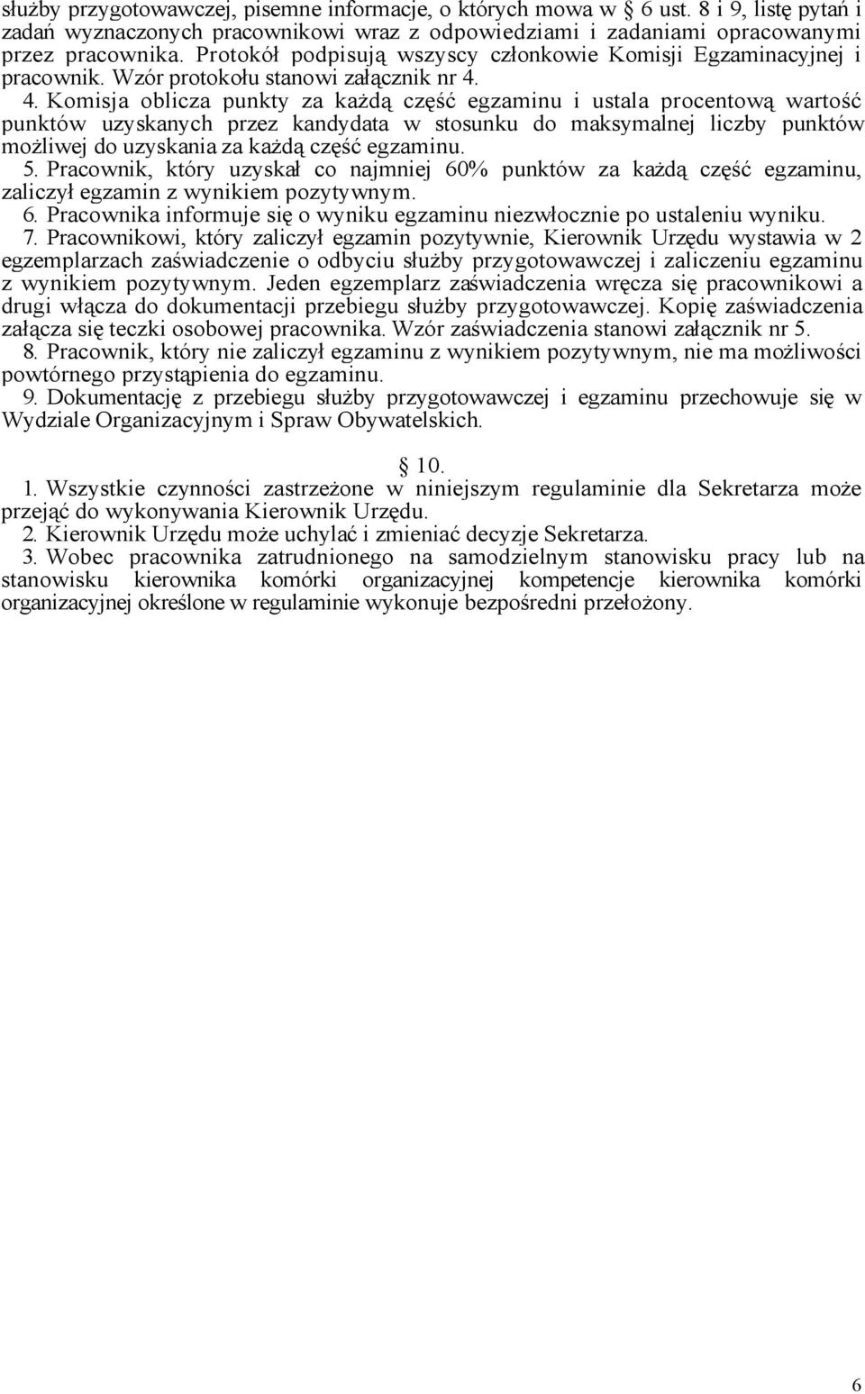 4. Komisja oblicza punkty za każdą część egzaminu i ustala procentową wartość punktów uzyskanych przez kandydata w stosunku do maksymalnej liczby punktów możliwej do uzyskania za każdą część egzaminu.