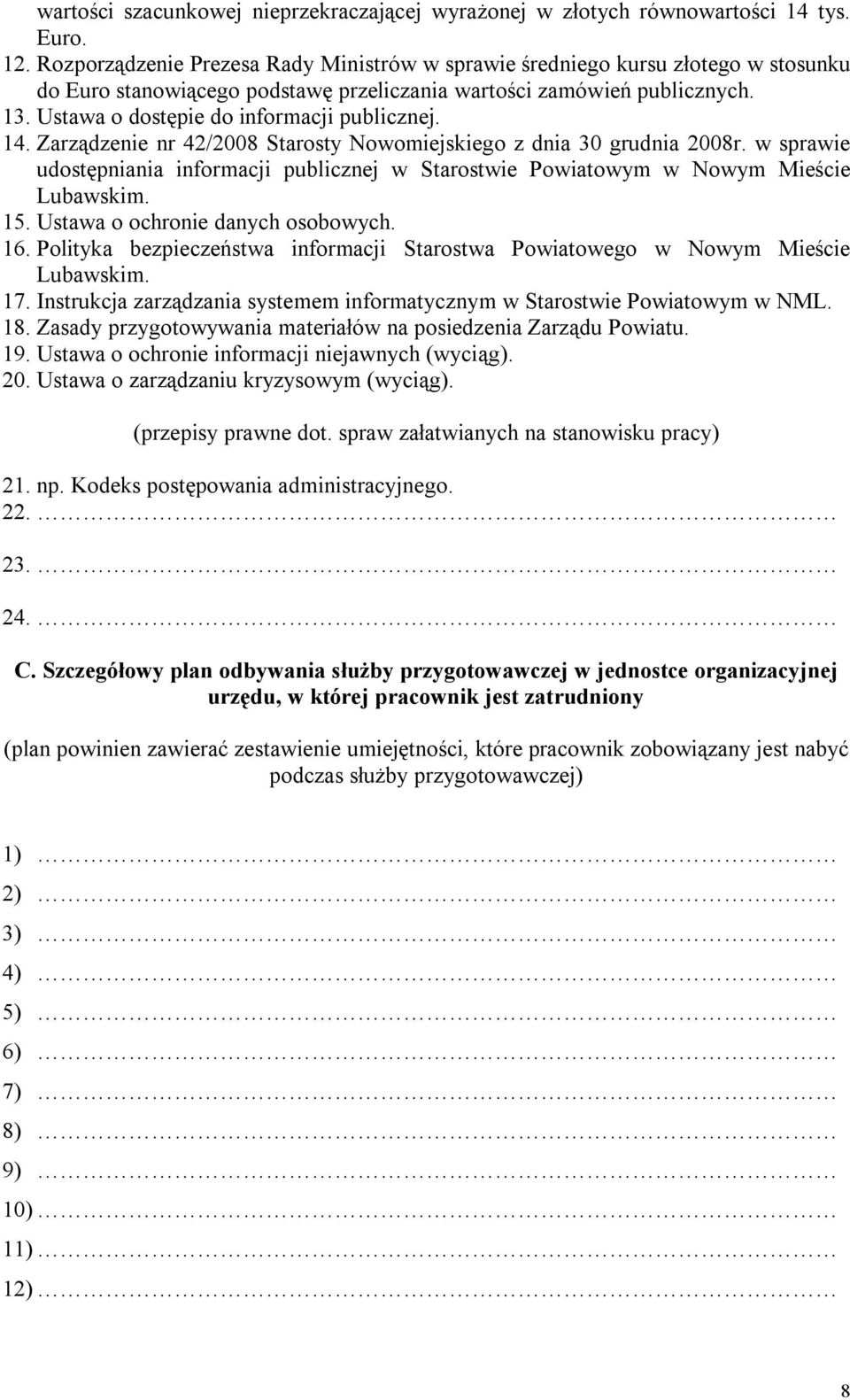 Ustawa o dostępie do informacji publicznej. 14. Zarządzenie nr 42/2008 Starosty Nowomiejskiego z dnia 30 grudnia 2008r.
