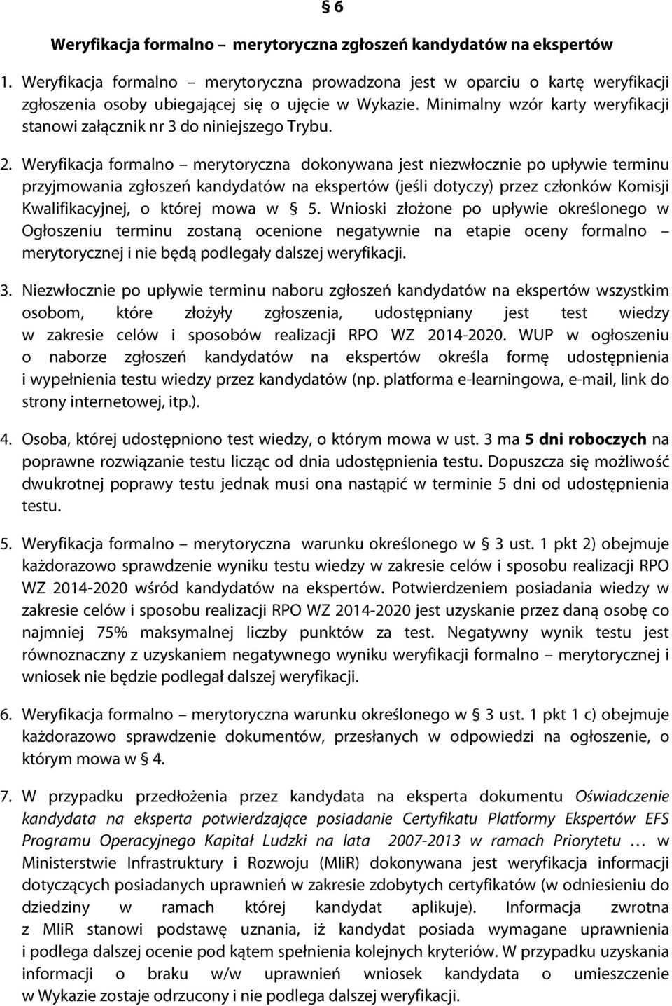 Minimalny wzór karty weryfikacji stanowi załącznik nr 3 do niniejszego Trybu. 2.