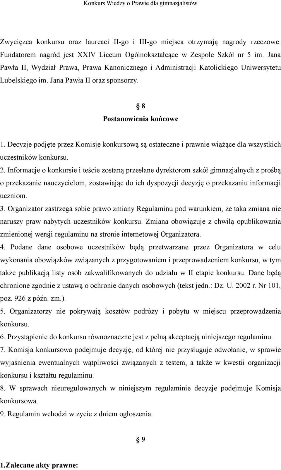 Decyzje podjęte przez Komisję konkursową są ostateczne i prawnie wiążące dla wszystkich uczestników konkursu. 2.