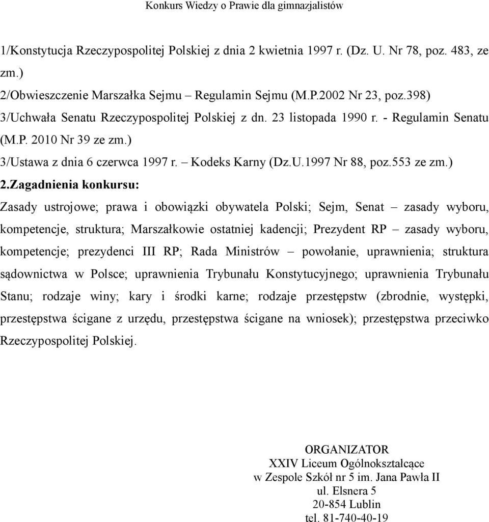 ) 2.Zagadnienia konkursu: Zasady ustrojowe; prawa i obowiązki obywatela Polski; Sejm, Senat zasady wyboru, kompetencje, struktura; Marszałkowie ostatniej kadencji; Prezydent RP zasady wyboru,