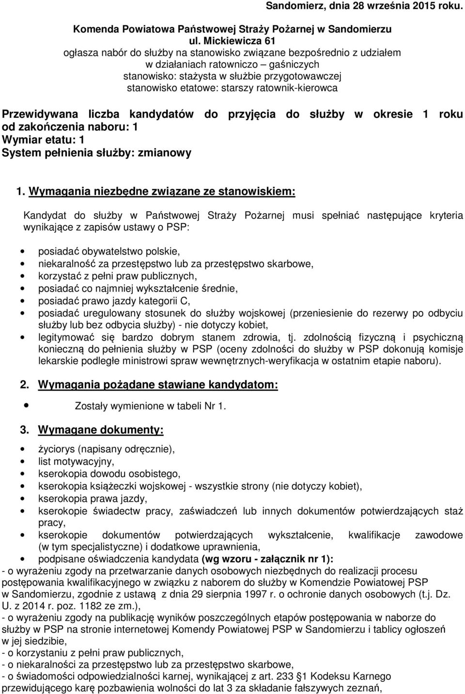 ratownik-kierowca Przewidywana liczba kandydatów do przyjęcia do służby w okresie 1 roku od zakończenia naboru: 1 Wymiar etatu: 1 System pełnienia służby: zmianowy 1.
