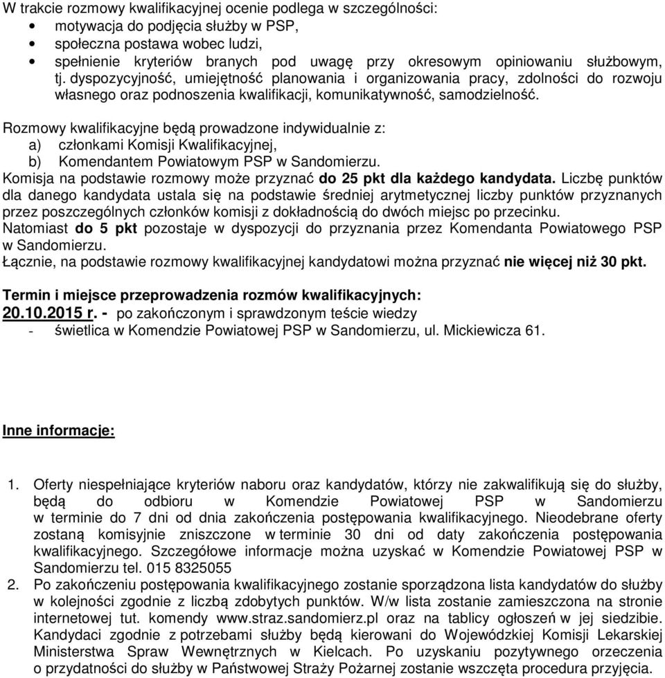 Rozmowy kwalifikacyjne będą prowadzone indywidualnie z: a) członkami Komisji Kwalifikacyjnej, b) Komendantem Powiatowym PSP w Sandomierzu.