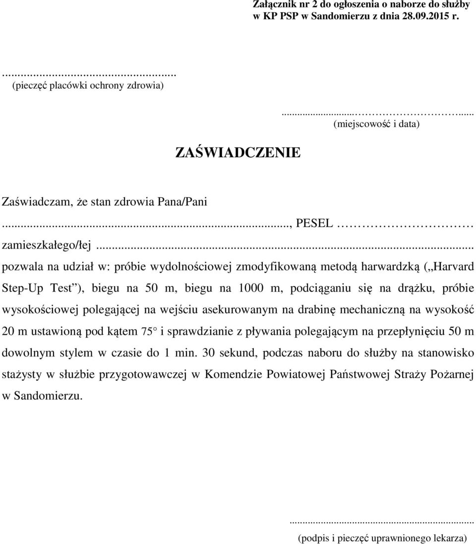 .. pozwala na udział w: próbie wydolnościowej zmodyfikowaną metodą harwardzką ( Harvard Step-Up Test ), biegu na 50 m, biegu na 1000 m, podciąganiu się na drążku, próbie wysokościowej polegającej na