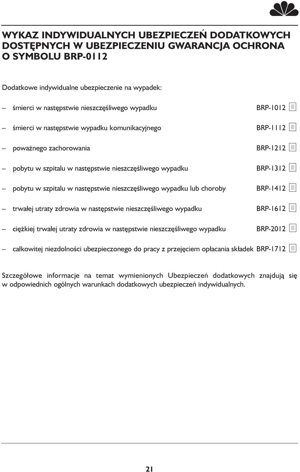 następstwie nieszczęśliwego wypadku lub choroby BRP-1412 trwałej utraty zdrowia w następstwie nieszczęśliwego wypadku BRP-1612 ciężkiej trwałej utraty zdrowia w następstwie nieszczęśliwego wypadku