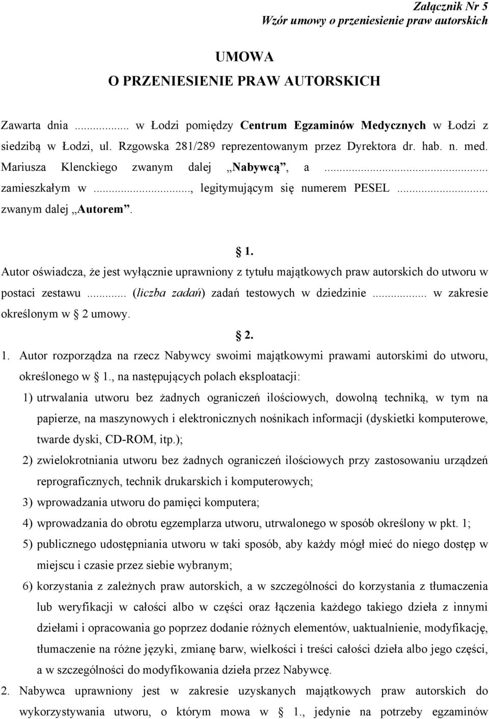 Autor oświadcza, że jest wyłącznie uprawniony z tytułu majątkowych praw autorskich do utworu w postaci zestawu... (liczba zadań) zadań testowych w dziedzinie... w zakresie określonym w 2 umowy. 2. 1.