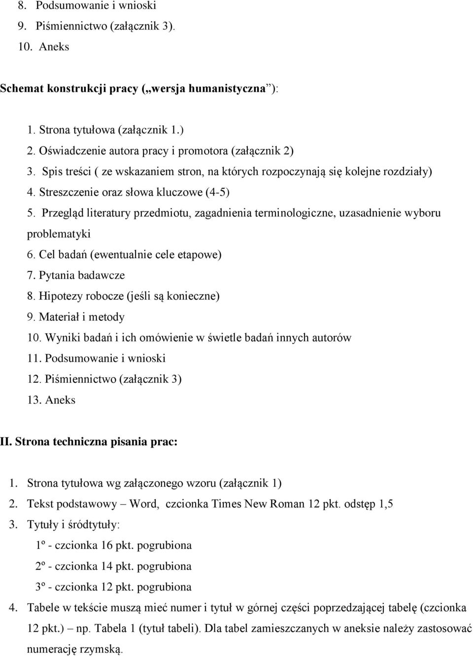 Przegląd literatury przedmiotu, zagadnienia terminologiczne, uzasadnienie wyboru problematyki 6. Cel badań (ewentualnie cele etapowe) 7. Pytania badawcze 8. Hipotezy robocze (jeśli są konieczne) 9.