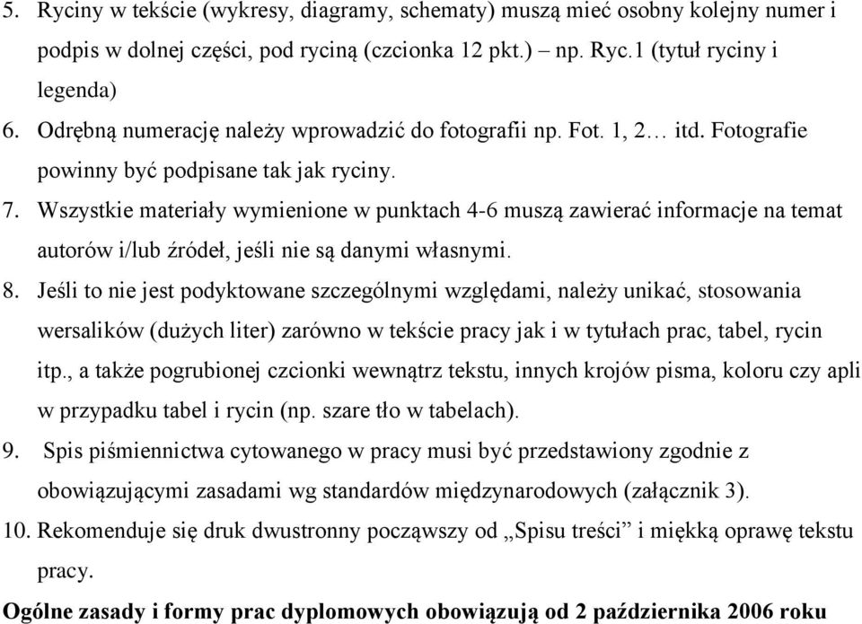 Wszystkie materiały wymienione w punktach 4-6 muszą zawierać informacje na temat autorów i/lub źródeł, jeśli nie są danymi własnymi. 8.