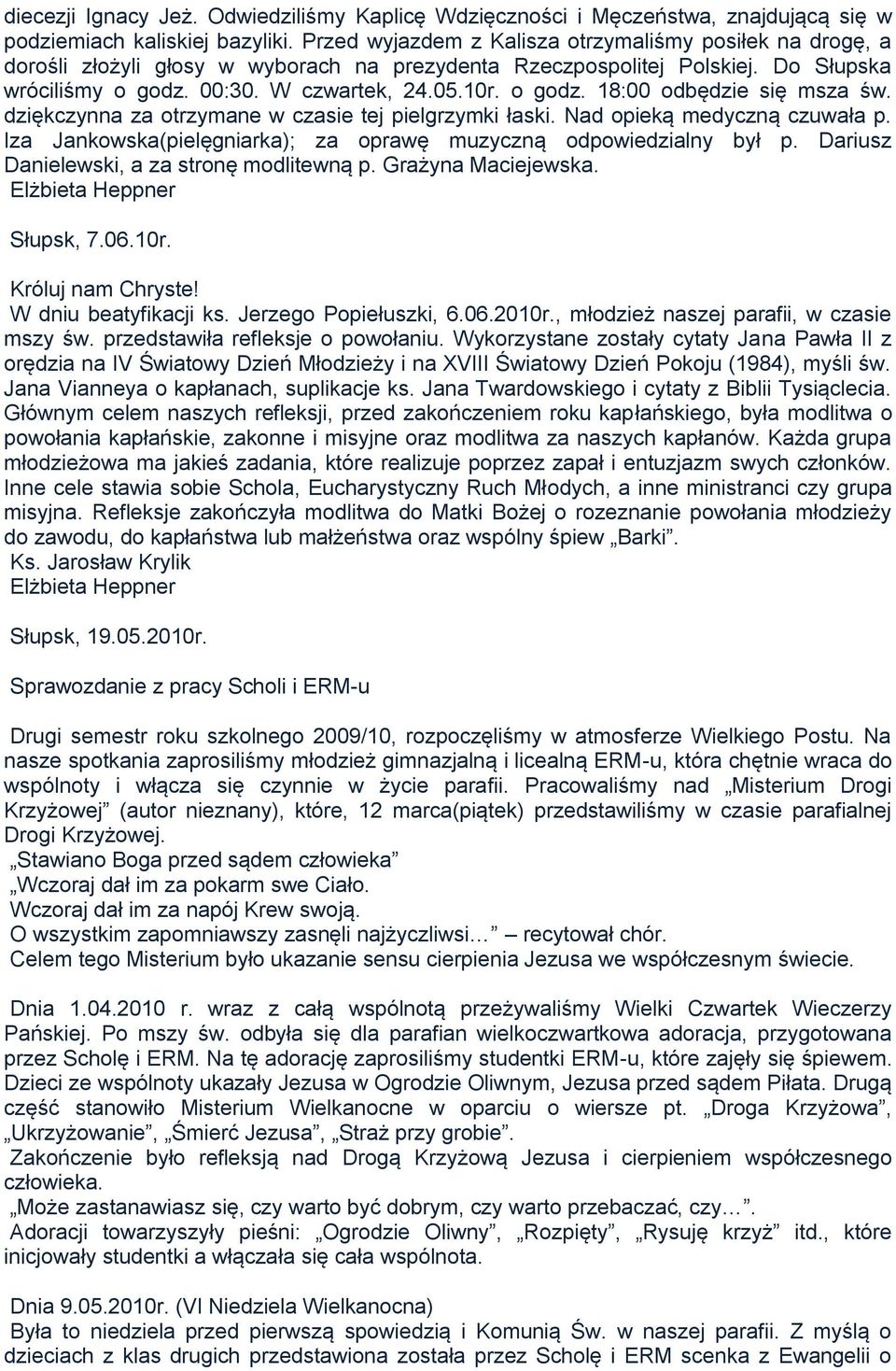 dziękczynna za otrzymane w czasie tej pielgrzymki łaski. Nad opieką medyczną czuwała p. Iza Jankowska(pielęgniarka); za oprawę muzyczną odpowiedzialny był p.