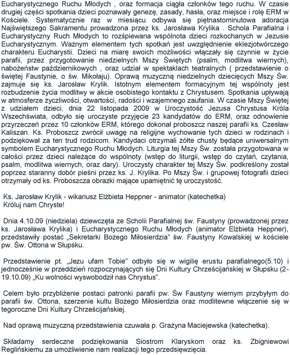 Schola Parafialna i Eucharystyczny Ruch Młodych to rozśpiewana wspólnota dzieci rozkochanych w Jezusie Eucharystycznym.
