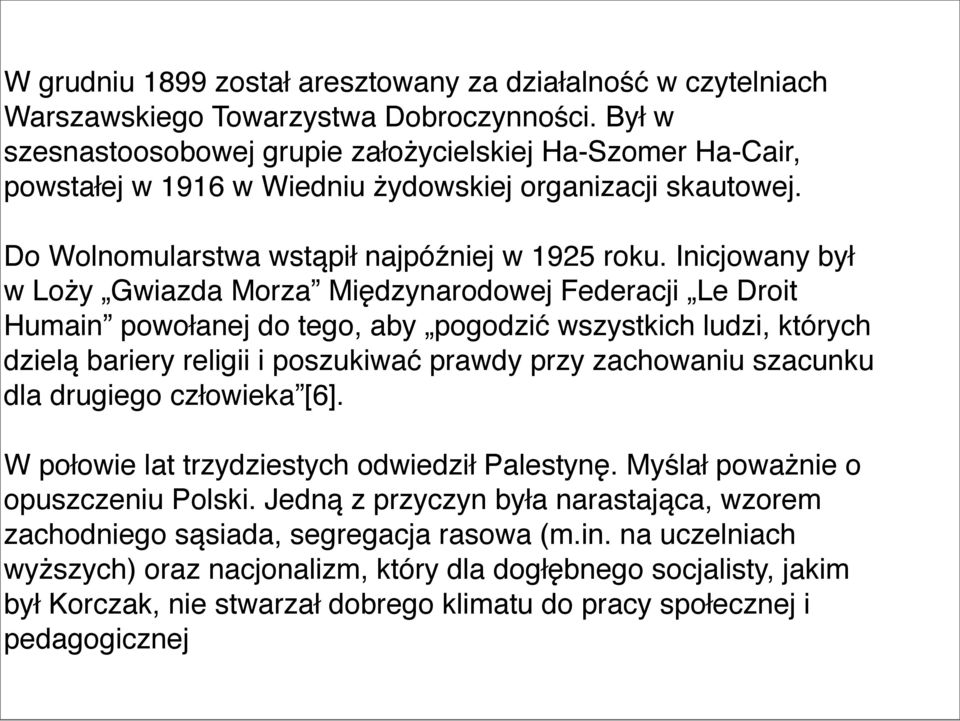 Inicjowany był w Loży Gwiazda Morza Międzynarodowej Federacji Le Droit Humain powołanej do tego, aby pogodzić wszystkich ludzi, których dzielą bariery religii i poszukiwać prawdy przy zachowaniu