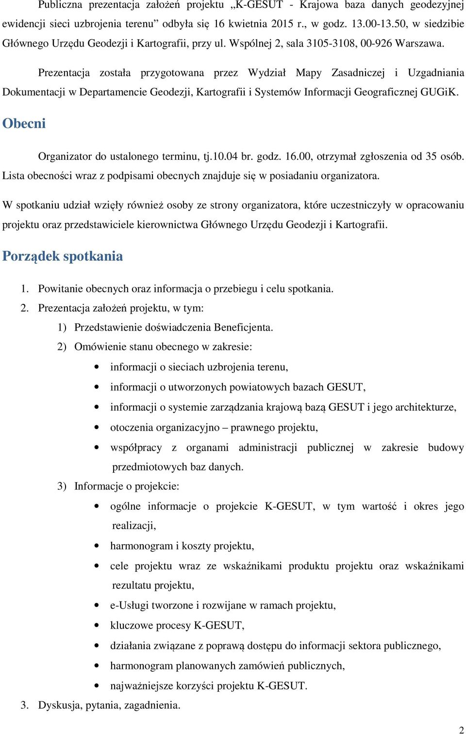 Prezentacja została przygotowana przez Wydział Mapy Zasadniczej i Uzgadniania Dokumentacji w Departamencie Geodezji, Kartografii i Systemów Informacji Geograficznej GUGiK.