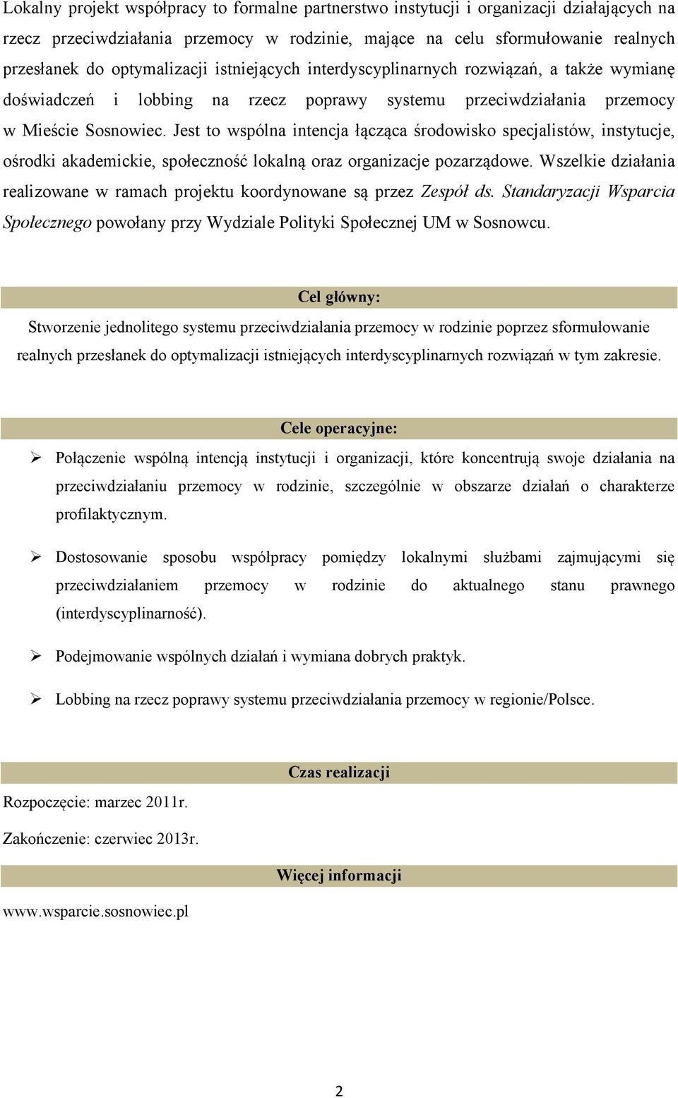 Jest to wspólna intencja łącząca środowisko specjalistów, instytucje, ośrodki akademickie, społeczność lokalną oraz organizacje pozarządowe.