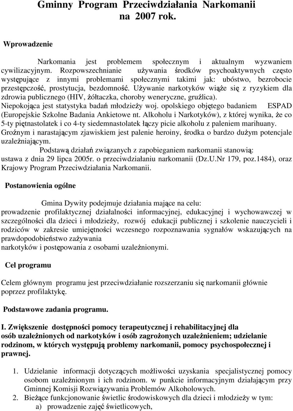 U ywanie narkotyków wi e si z ryzykiem dla zdrowia publicznego (HIV, ółtaczka, choroby weneryczne, gru lica). Niepokojca jest statystyka bada młodzie y woj.