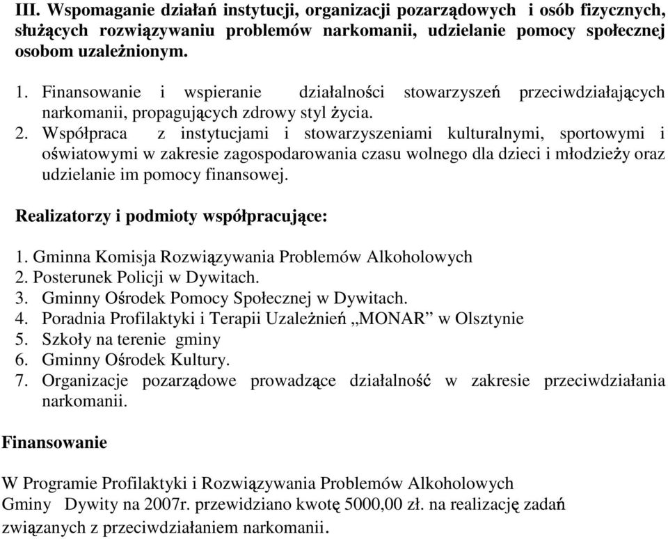 Współpraca z instytucjami i stowarzyszeniami kulturalnymi, sportowymi i o wiatowymi w zakresie zagospodarowania czasu wolnego dla dzieci i młodzie y oraz udzielanie im pomocy finansowej.