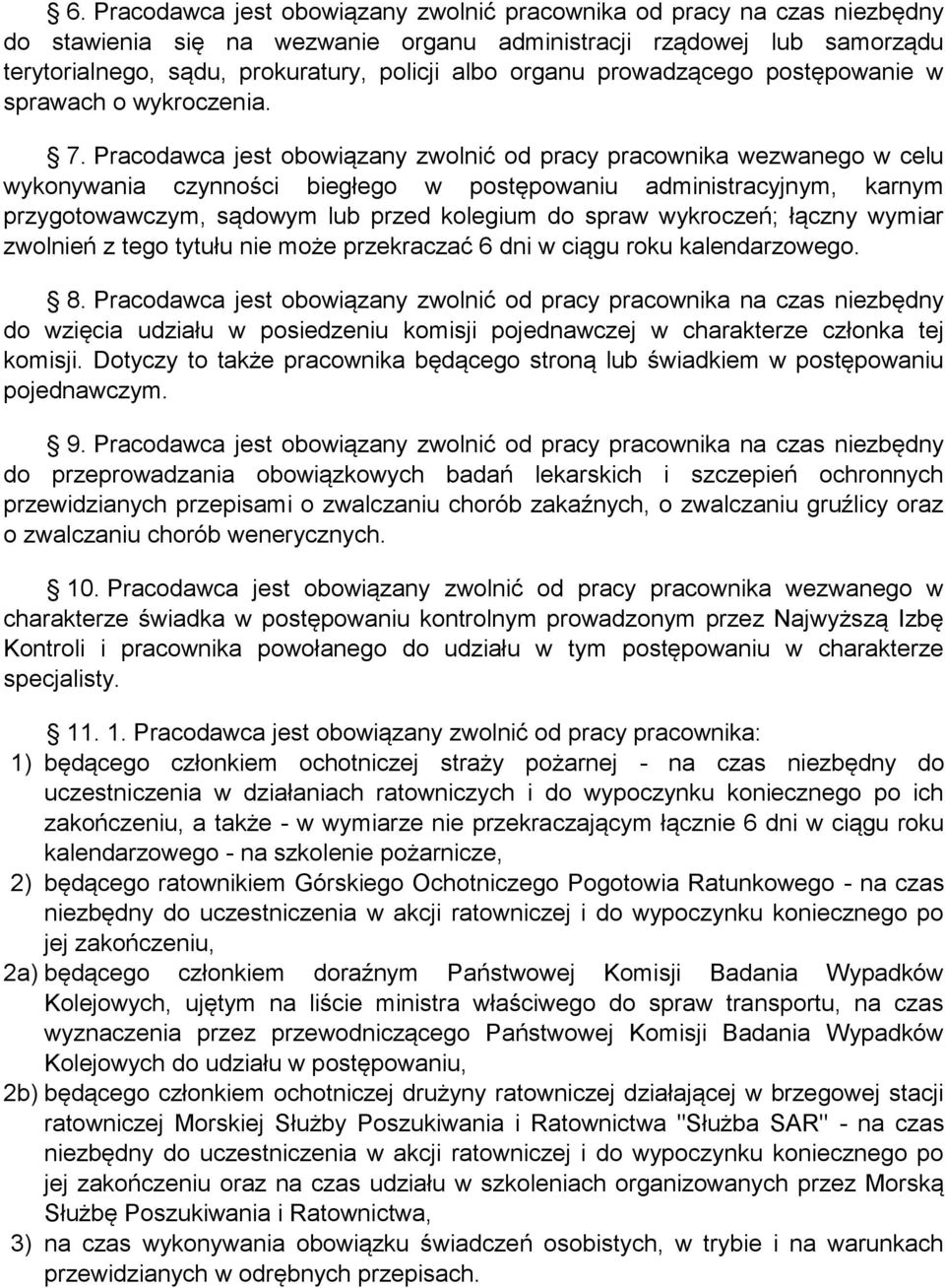 Pracodawca jest obowiązany zwolnić od pracy pracownika wezwanego w celu wykonywania czynności biegłego w postępowaniu administracyjnym, karnym przygotowawczym, sądowym lub przed kolegium do spraw